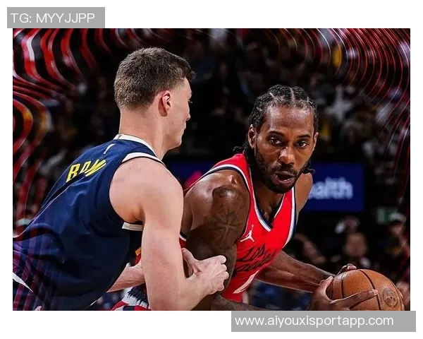 揭幕战客场挑战爵士莱昂纳德比尔博格丹均可参赛 揭幕战客场挑战爵士莱昂纳德比尔博格丹均可参赛